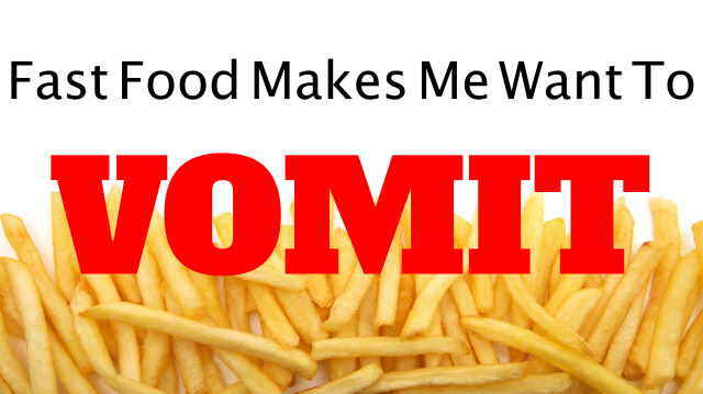 14-reasons-why-even-the-thought-of-fast-food-makes-me-want-to-throw-up