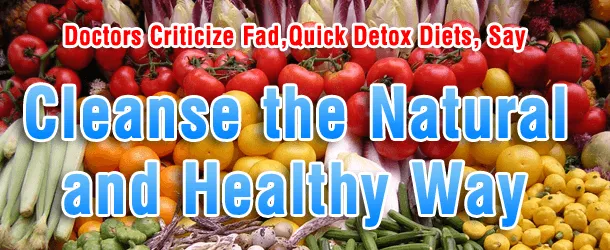 Doctors Criticize Fad, Quick Detox Diets, Say Cleanse the Natural and Healthy Way