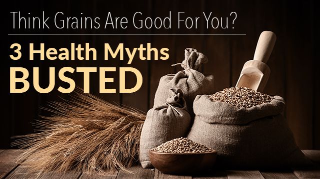 ThinkGrainsAreGoodForYou3HealthMythsBusted _640x359